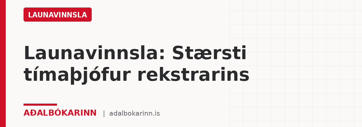Launavinnsla: Stærsti tímaþjófur rekstrarins