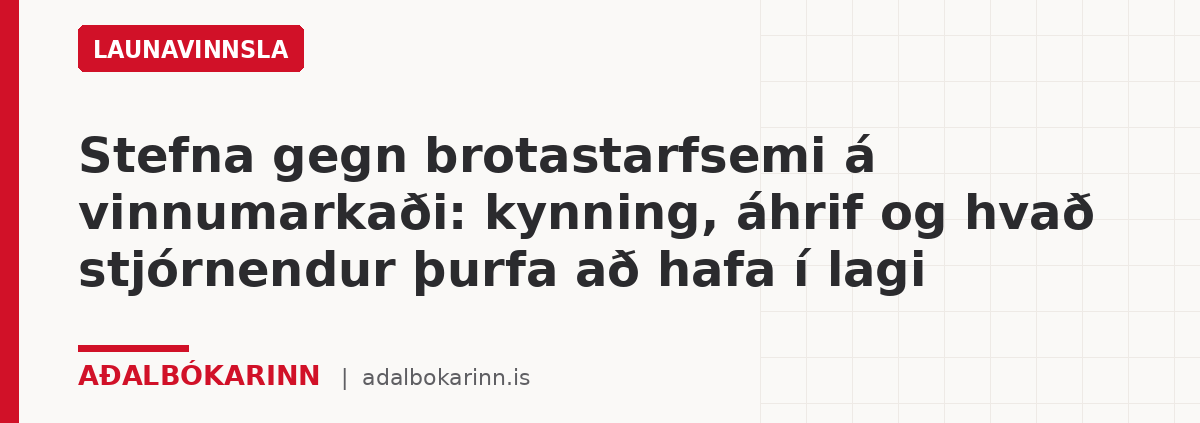 Stefna gegn brotastarfsemi á vinnumarkaði: kynning, áhrif og hvað stjórnendur þurfa að hafa í lagi