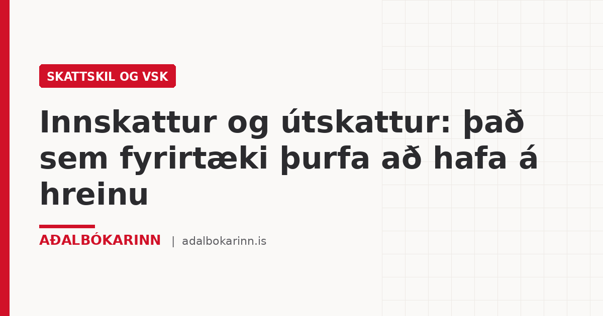Innskattur og útskattur: það sem fyrirtæki þurfa að hafa á hreinu
