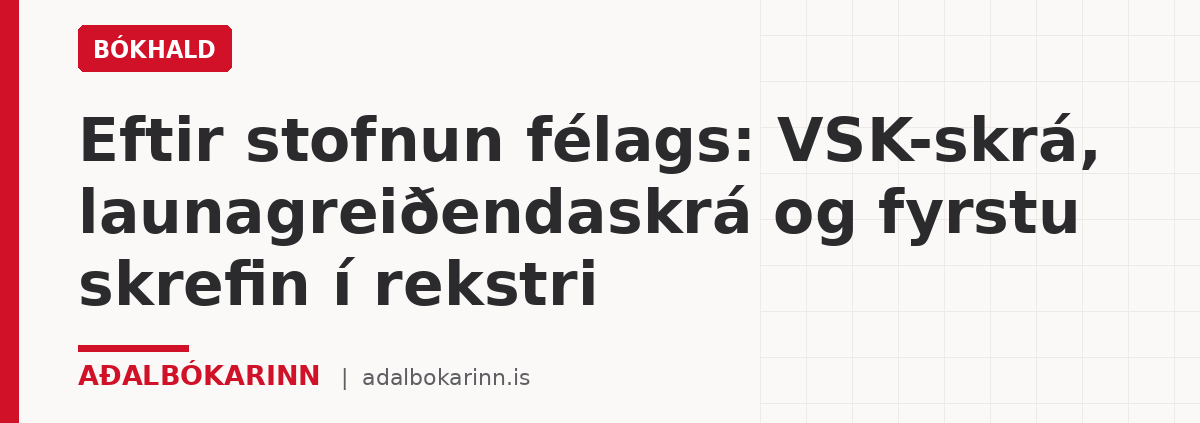 Eftir stofnun félags: VSK-skrá, launagreiðendaskrá og fyrstu skrefin í rekstri