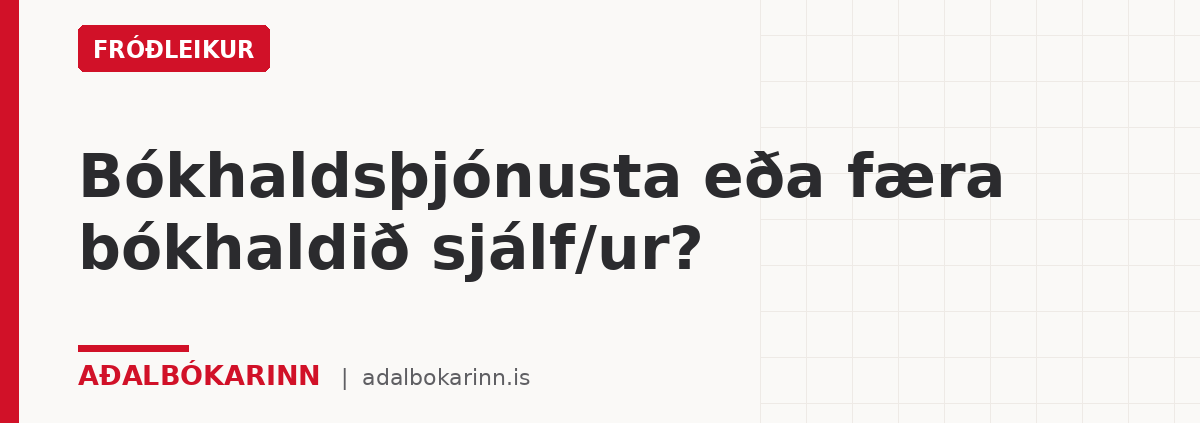 Bókhaldsþjónusta eða færa bókhaldið sjálf/ur?